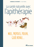 La santé naturelle avec l’apithérapie – miel, propolis, pollen, gelée royale …